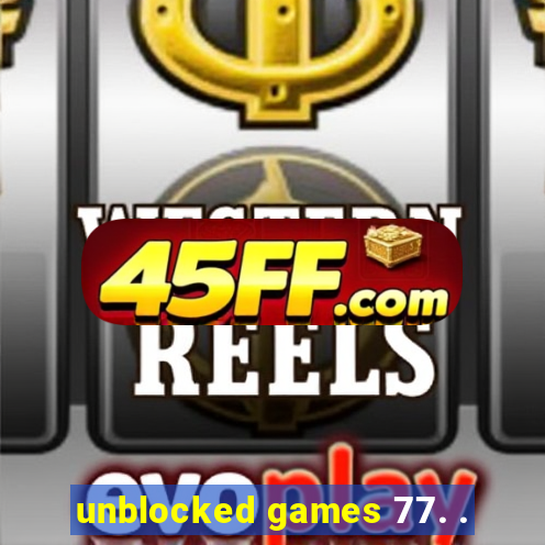 unblocked games 77. .
